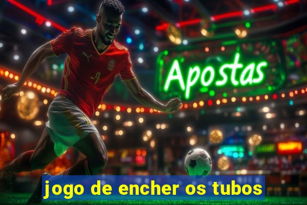 jogo de encher os tubos